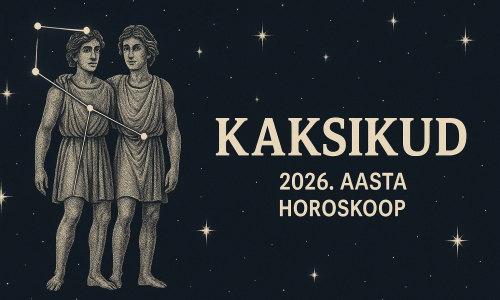 KAKSIKUD - 2026. aasta horoskoop